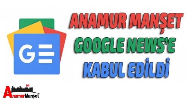 Anamur Manşet, Google News'e Kabul Edildi