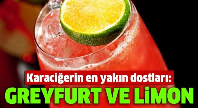 Karaciğerin en yakın dostları: Greyfurt ve limon