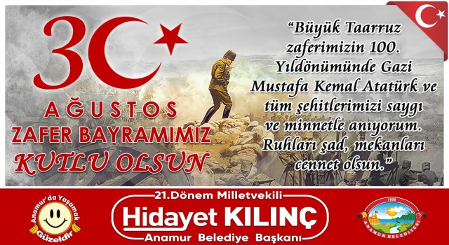 Anamur Belediye Başkanı Hidayet Kılınç 30 Ağustos Zafer Bayramı nedeniyle bir mesaj yayınladı. 