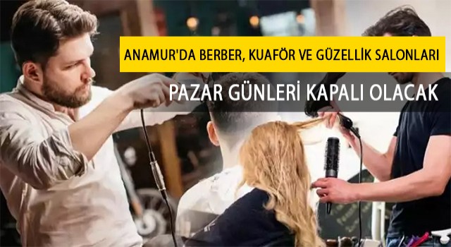 Anamur'da Berber, Kuaför ve Güzellik Salonları Pazar Günleri Kapalı Olacak