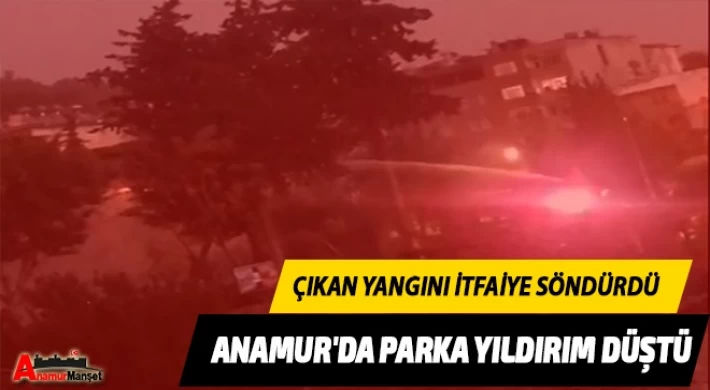 Anamur'da Parka Yıldırım Düştü