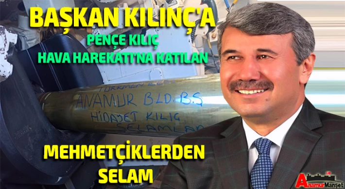 Başkan Kılınç'a Pençe Kılıç Hava Harekatı'na Katılan Mehmetçiklerden Selam