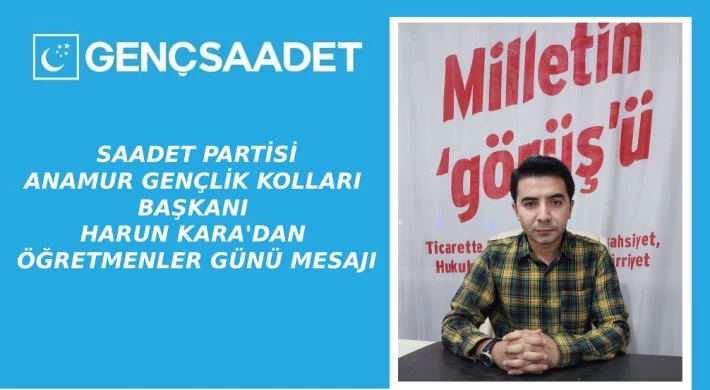 Saadet Partisi Anamur Gençlik Kolları Başkanı Harun Kara'dan öğretmenler günü mesajı