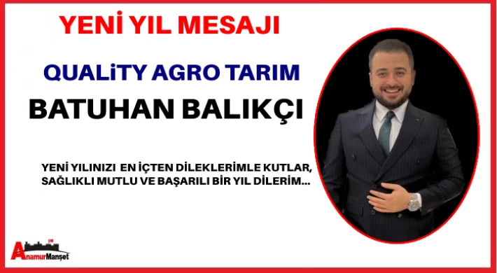 QUALiTY AGRO Tarım - Batuhan BALIKÇI ; Yeni Yılınız Kutlu Olsun