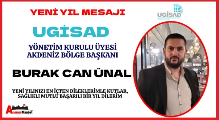 UGİSAD Akdeniz Bölge Başkanı Burak Can ÜNAL : Yeni Yılınız Kutlu Olsun