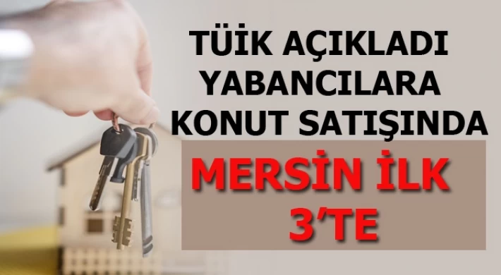 Yabancılara Konut Satışında Mersin İlk 3 te