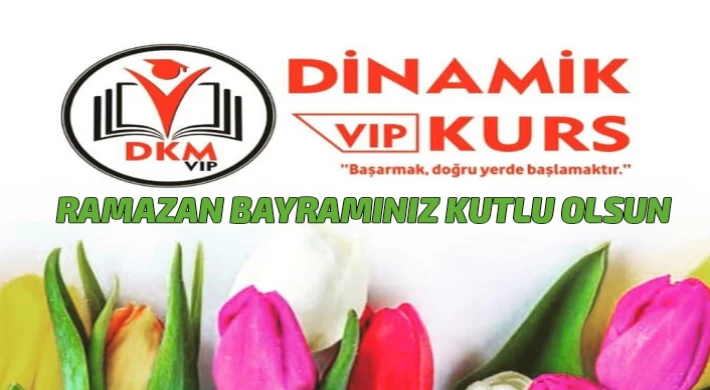 Dinamik Vip Kurs Merkezi; Ramazan Bayramınız Kutlu Olsun