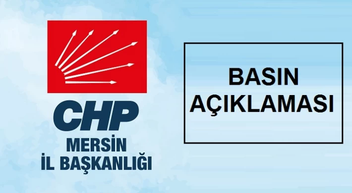 CHP Mersin İl Başkanlığı'ndan Basın Açıklaması