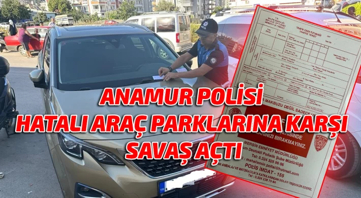 Anamur Polisi Hatalı Araç Parklarına Karşı Savaş Açtı