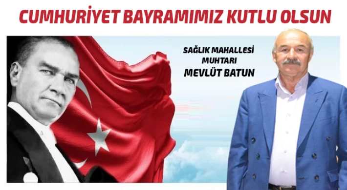 Sağlık Mahallesi Muhtarı Batun'dan Cumhuriyet Bayramı Mesajı