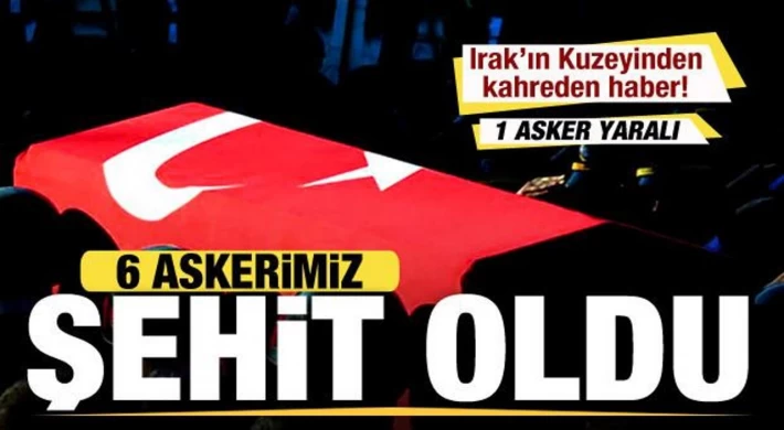 Kuzey Irak'tan Kahreden Haber; 6 Askerimiz Şehit Oldu, 1 Asker Yaralı