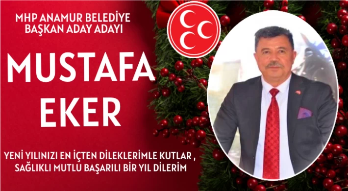 MHP Anamur Belediye Başkan Aday Adayı Mustafa Eker Yeni Yılınızı Kutlar