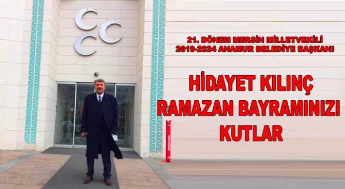 21. Dönem Mersin Milletvekili - 2019-2024 Anamur Belediye Başkanı Hidayet Kılınç Ramazan Bayramınızı Kutlar