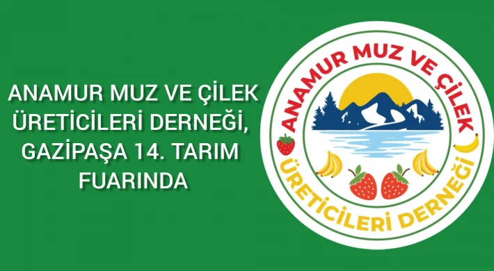 Anamur Muz ve Çilek Üreticileri Derneği, Gazipaşa 14. Tarım Fuarında