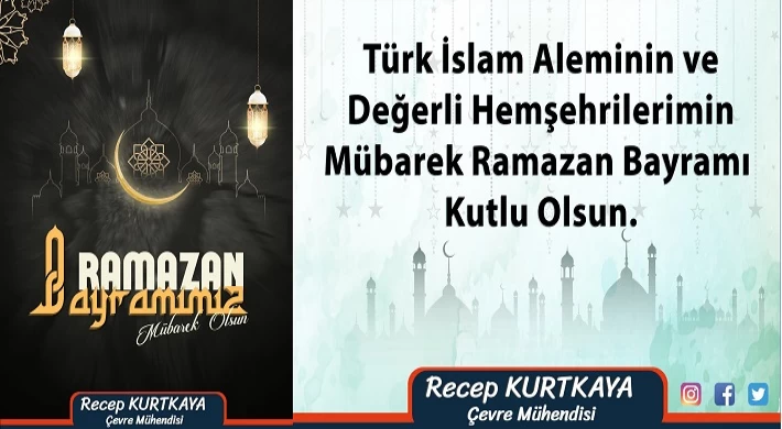 Çevre Mühendisi Recep KURTKAYA Ramazan Bayramınızı Kutlar