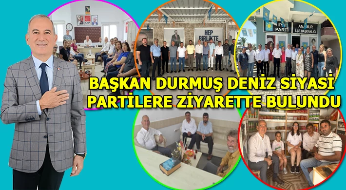 Anamur Belediye Başkanı Durmuş Deniz Siyasi Partilere Ziyarette Bulundu