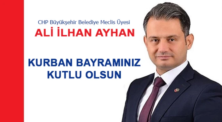 CHP Büyükşehir Belediye Meclis Üyesi Ali İlhan Ayhan'dan Kurban Bayramı Mesajı