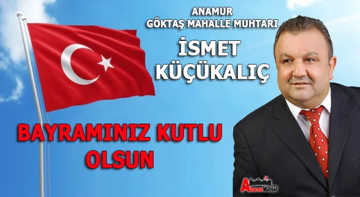 Göktaş Mahalle Muhtarı İsmet KÜÇÜKALIÇ Kurban Bayramınızı Kutlar