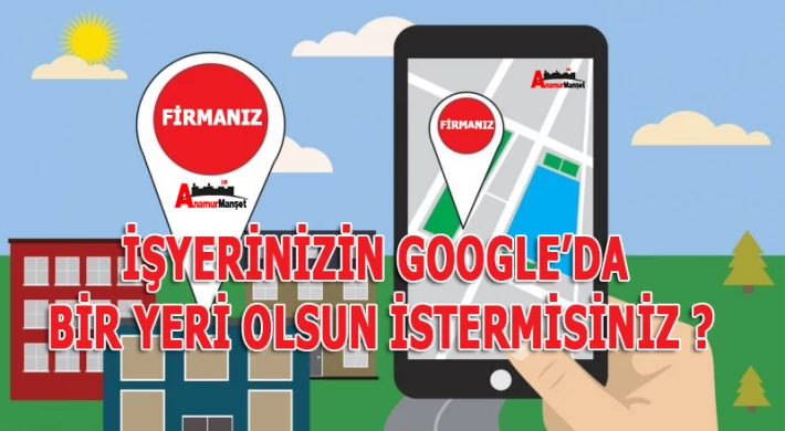 İşyerinizin Google'da Bir Yeri Olsun İstermisiniz ?