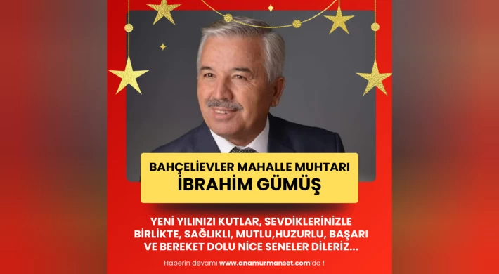 Bahçelievler Mahalle Muhtarı İbrahim Gümüş Yeni Yılınızı Kutlar