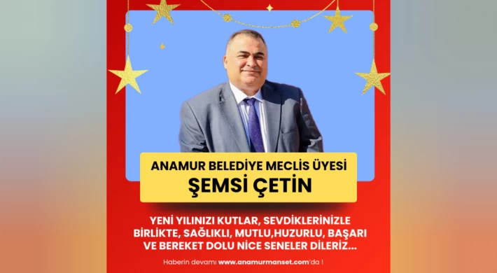 CHP Anamur Belediye Meclis Üyesi Şemsi Çetin Yeni Yılınızı Kutlar