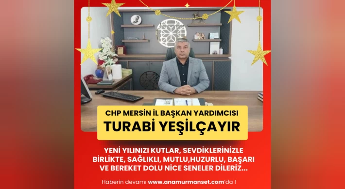 CHP Mersin İl Başkan Yardımcısı Turabi Yeşilçayır Yeni Yılınızı Kutlar