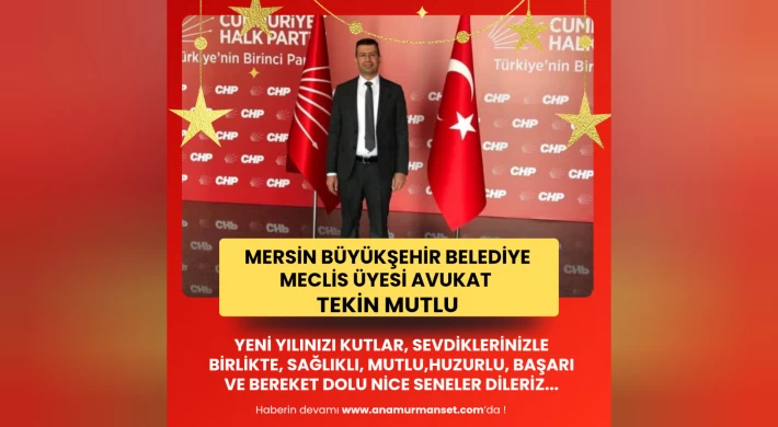 Mersin Büyükşehir Belediyesi Meclis Üyesi, Avukat Tekin Mutlu'dan Yeni Yıl Mesajı