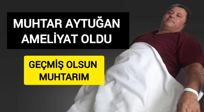 Muhtar Aytuğan Ameliyat Oldu