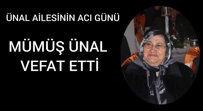 Ünal Ailesinin Acı Günü,Mümüş Ünal Vefat Etti