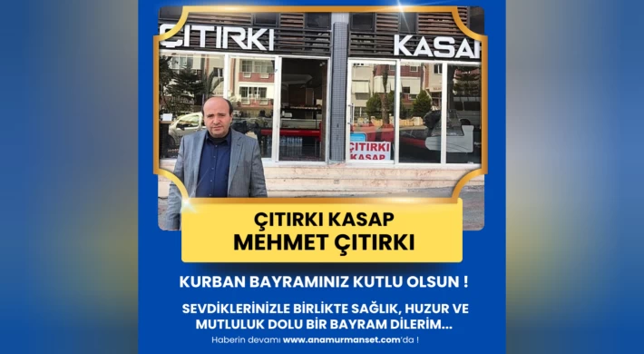 Çıtırkı Kasap İşletme Sahibi Mehmet Çıtırkı’dan Kurban Bayramı Mesajı