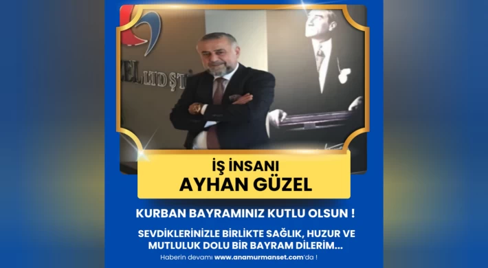 İş İnsanı Ayhan Güzel’den Kurban Bayramı Mesajı