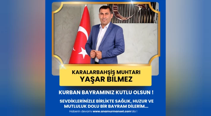 Karalarbahşiş Muhtarı Yaşar Bilmez Kurban Bayramınız Kutlu Olsun