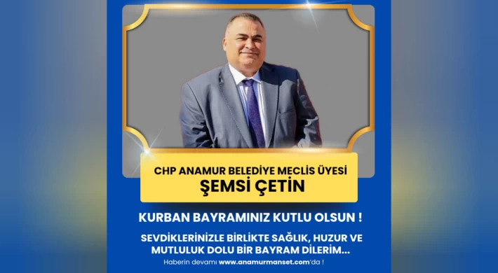 CHP Anamur Belediye Meclis Üyesi Şemsi Çetin'den Kurban Bayramı Mesajı
