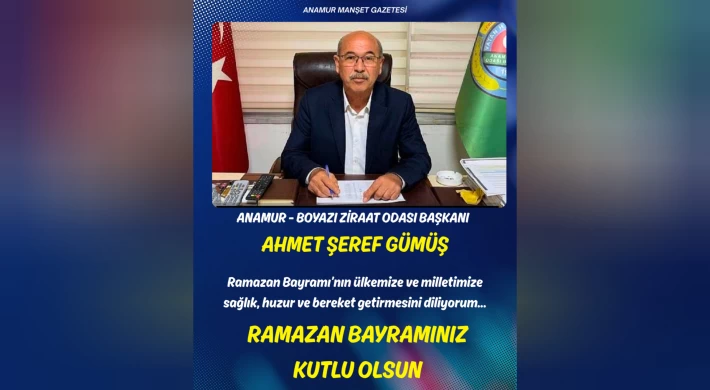 Anamur - Bozyazı Ziraat Odası Başkanı Şeref Gümüş’ten Ramazan Bayramı Mesajı