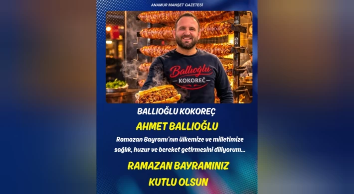 Ballıoğlu Kokoreç İşletme Sahibi Ahmet Ballıoğlu’ndan Ramazan Bayramı Mesajı