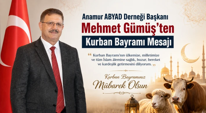 Anamur ABYAD Derneği Başkanı Mehmet Gümüş’ten Kurban Bayramı Mesajı