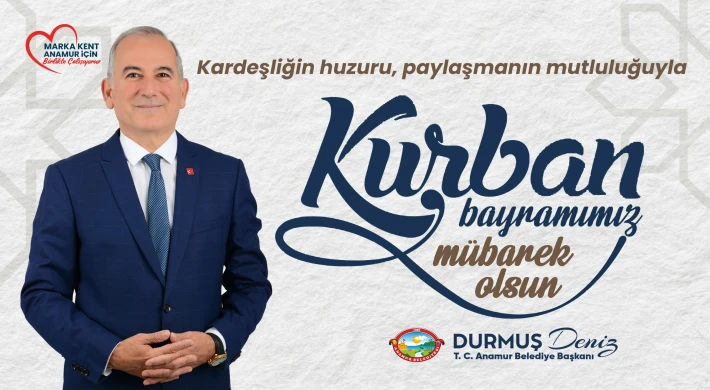 Anamur Belediye Başkanı Durmuş Deniz'den Kurban Bayramı Mesajı