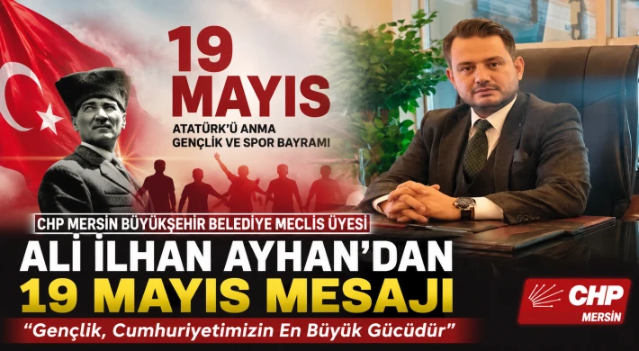 CHP’li Ali İlhan Ayhan’dan 19 Mayıs Mesajı: “Gençlik, Cumhuriyetimizin En Büyük Gücüdür”