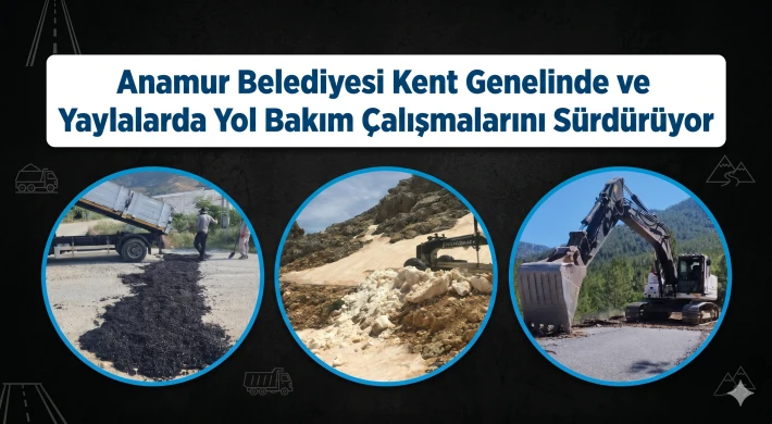 Anamur Belediyesi Kent Genelinde ve Yaylalarda Yol Bakım Çalışmalarını Sürdürüyor