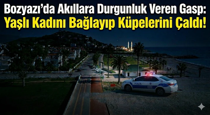 Bozyazı'da Akıllara Durgunluk Veren Gasp: Yaşlı Kadını Bağlayıp Küpelerini Çaldı!