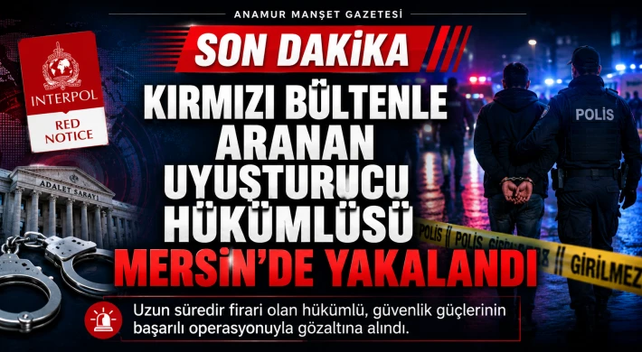 Kırmızı Bültenle Aranan Uyuşturucu Hükümlüsü Mersin’de Yakalandı