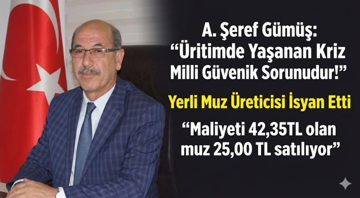 Üretimde Yaşanan Kriz Milli Güvenlik Sorunudur! Yerli Muz Üreticisi İsyan Etti