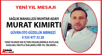 Sağlık Mahallesi Muhtar Adayı Murat Kımırtı ; Yeni Yılınız Kutlu Olsun