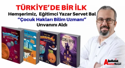 Türkiye’de Bir İlk , Hemşerimiz Eğitimci Yazar Servet Bal “Çocuk Hakları Bilim Uzmanı” Unvanını Aldı