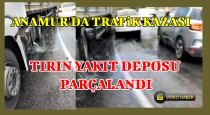 Anamur'da Trafik Kazası,Tırın Yakıt Deposu Parçalandı