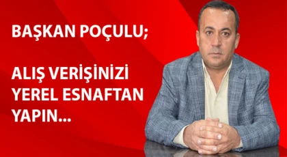 Başkan Poçulu ; Bayram Alışverişinizi Yerel Esnaftan Yapın