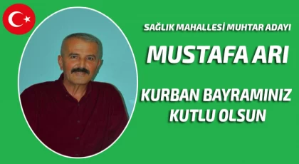 Sağlık Mahallesi Muhtar Adayı Arı ; Kurban Bayramınız Kutlu Olsun