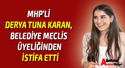 MHP’li Derya Tuna Karan, Belediye Meclis Üyeliğinden İstifa Etti