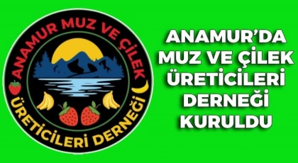 Anamur’da Muz ve Çilek Üreticileri Derneği Kuruldu