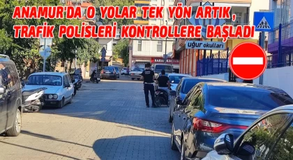 Anamur'da O Yolar Tek Yön Artık,Trafik Kontrollere Başladı